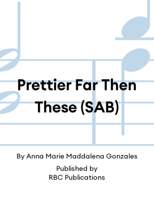Prettier Far Then These (SAB)