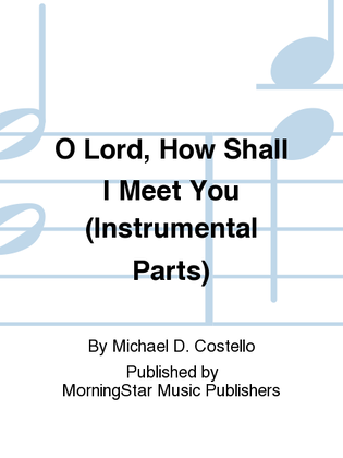Book cover for O Lord, How Shall I Meet You (Instrumental Parts)