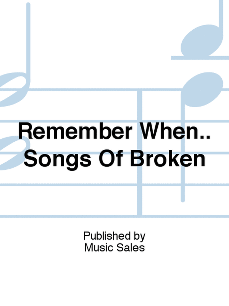 Remember When.. Songs Of Broken