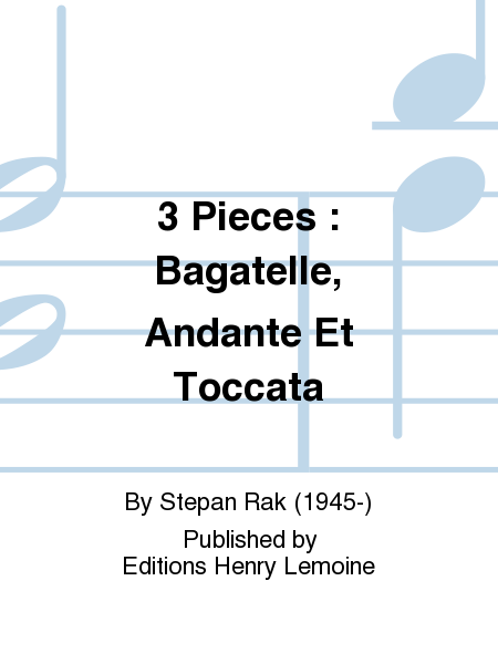 3 Pieces : Bagatelle, Andante Et Toccata