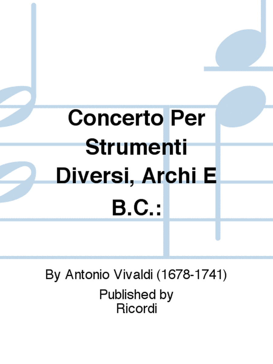 Concerto Per Strumenti Diversi, Archi E B.C.: