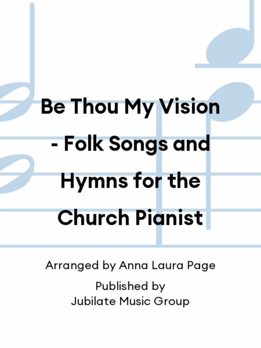 Be Thou My Vision - Folk Songs and Hymns for the Church Pianist