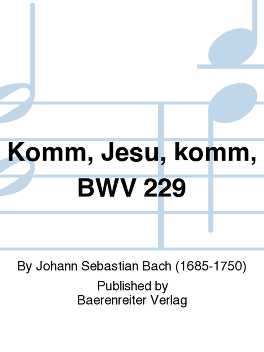 Komm, Jesu, komm, BWV 229