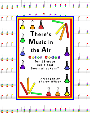 There's Music in the Air (for 13-note Bells and Boomwhackers with Color Coded Notes)