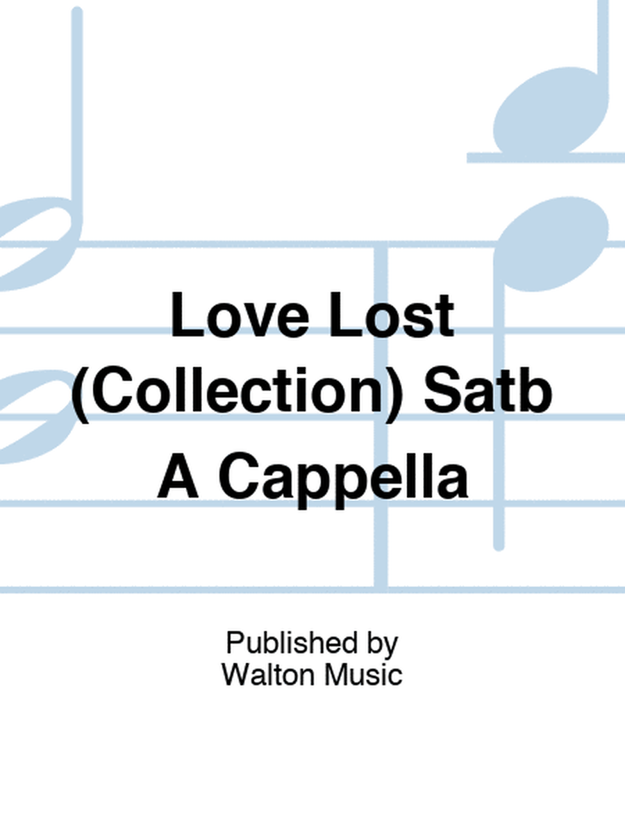 Love Lost (Collection) Satb A Cappella