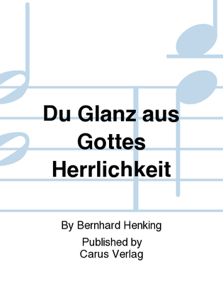 Du Glanz aus Gottes Herrlichkeit