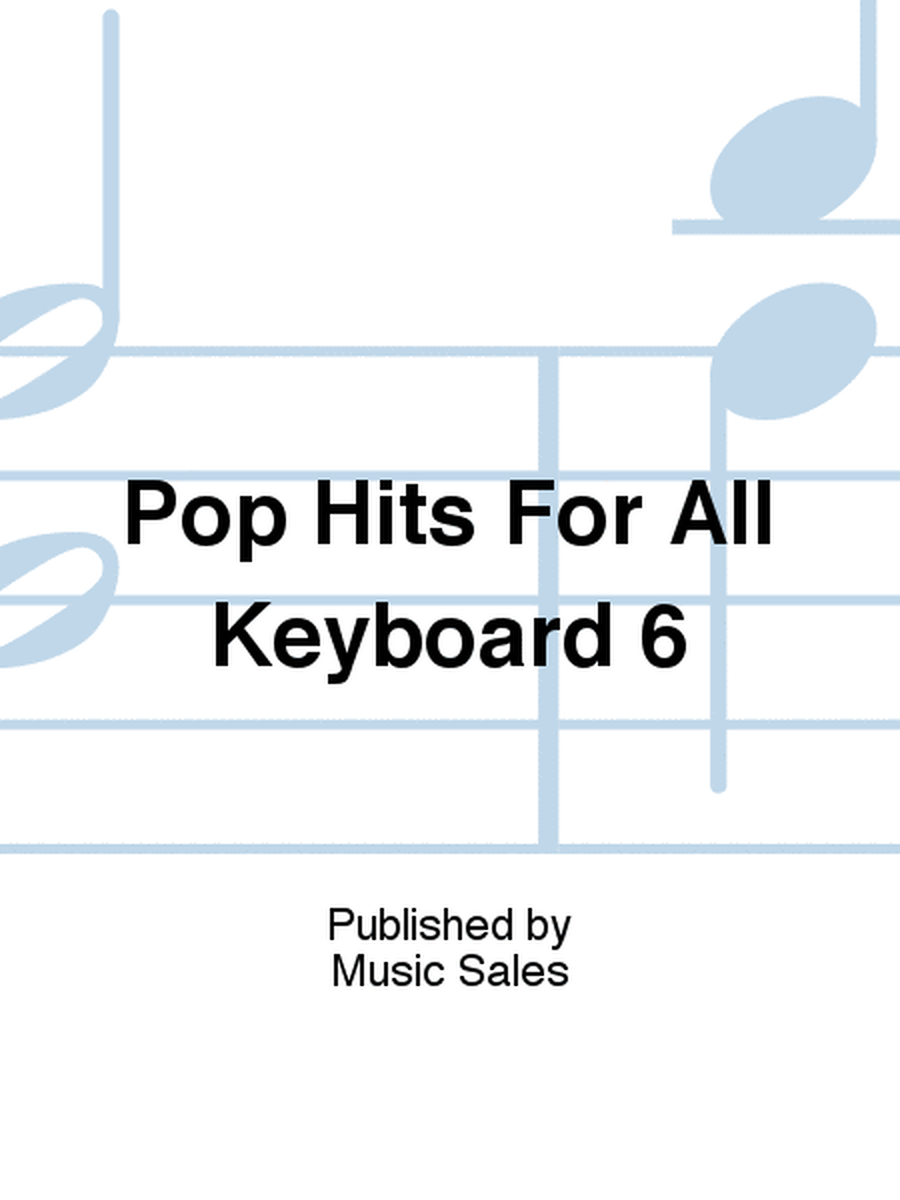 Pop Hits For All Keyboard 6