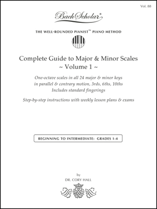 Complete Guide to Major & Minor Scales, Volume 1 (Bach Scholar Edition Vol. 88)