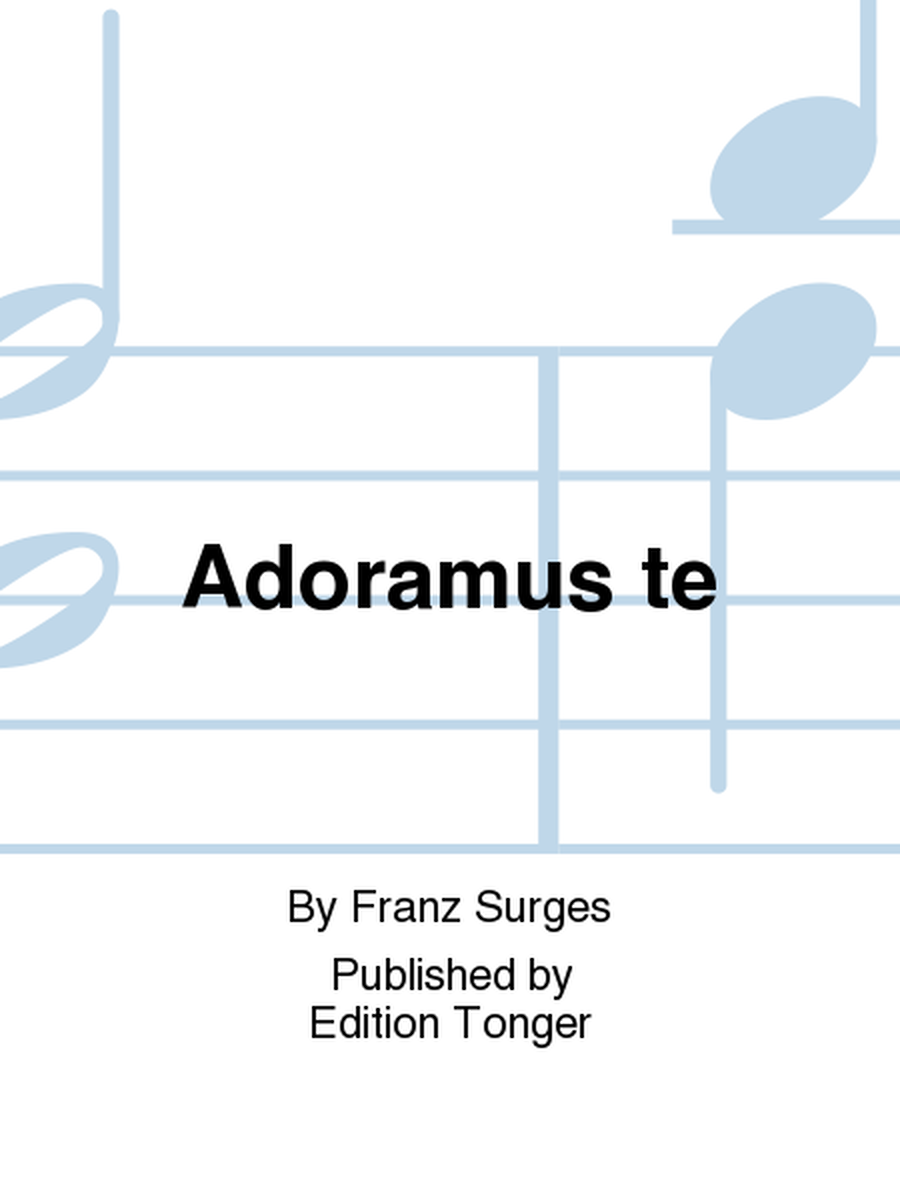 Adoramus te