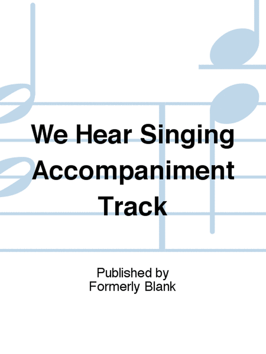 We Hear Singing Accompaniment Track