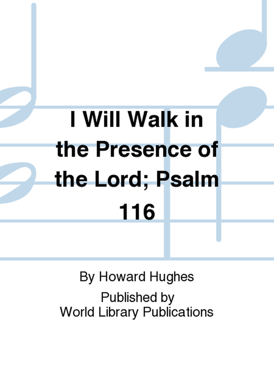 I Will Walk in the Presence of the Lord; Psalm 116