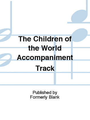 Book cover for The Children of the World Accompaniment Track