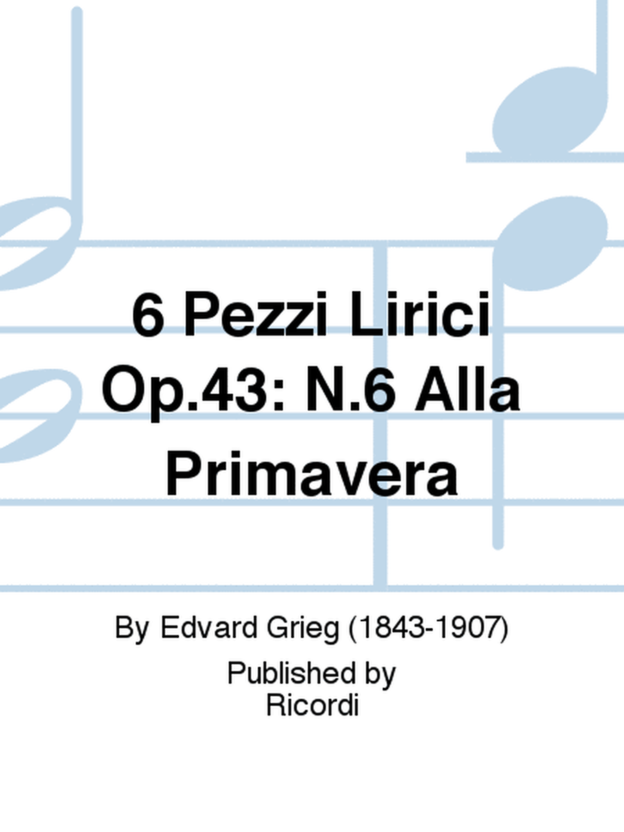 6 Pezzi Lirici Op.43: N.6 Alla Primavera