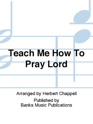 Teach Me How To Pray Lord