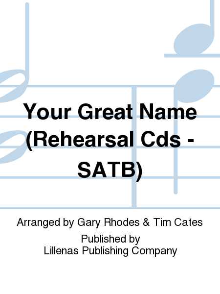 Your Great Name (Rehearsal Cds - SATB)