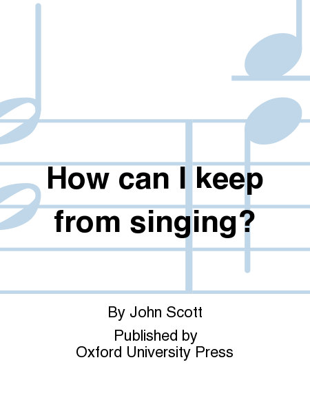 How Can I Keep From Singing?