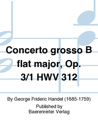 Concerto grosso B flat major, Op. 3/1 HWV 312