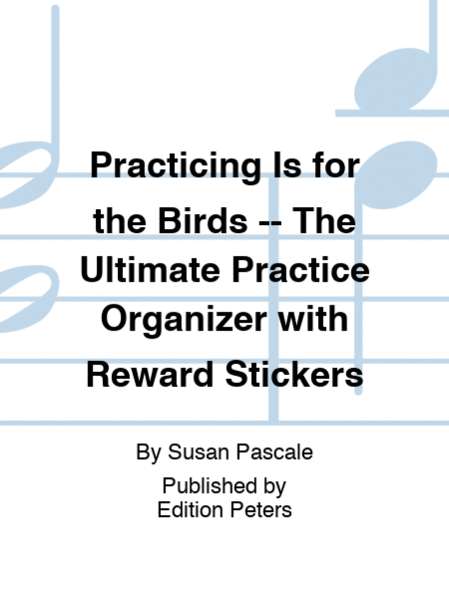 Practicing Is for the Birds -- The Ultimate Practice Organizer with Reward Stickers