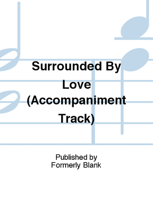 Book cover for Surrounded By Love (Accompaniment Track)
