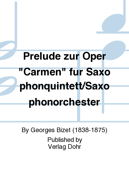 Prélude zur Oper "Carmen" (für Saxophonquintett/Saxophonorchester)