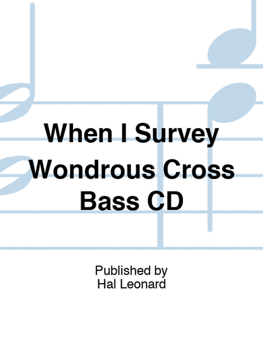 When I Survey Wondrous Cross Bass CD