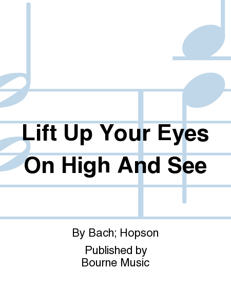 Lift Up Your Eyes On High And See