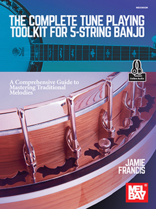 The Complete Tune Playing Toolkit for 5-String Banjo A Comprehensive Guide to Mastering Traditional Melodies