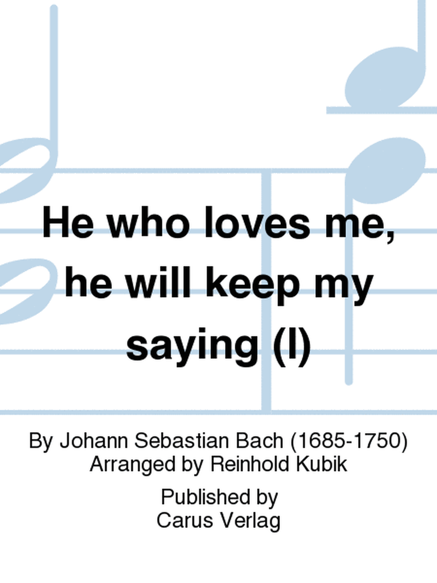 He who loves me, he will keep my saying (Wer mich liebet, der wird mein Wort halten)