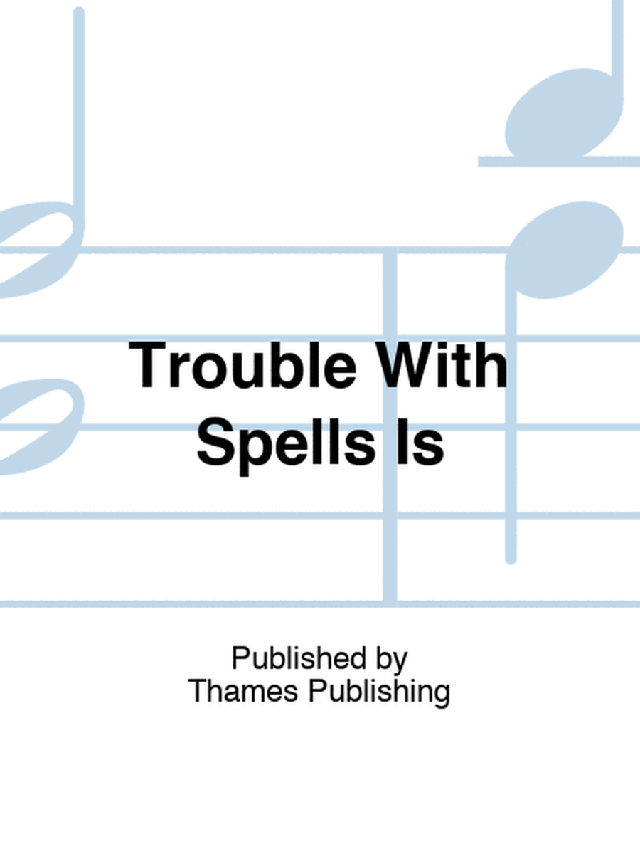Trouble With Spells Is