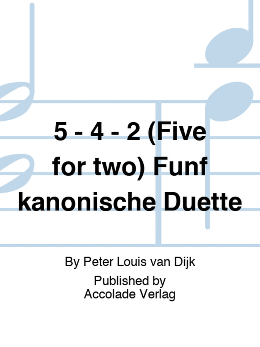 5 - 4 - 2 (Five for two) Fünf kanonische Duette