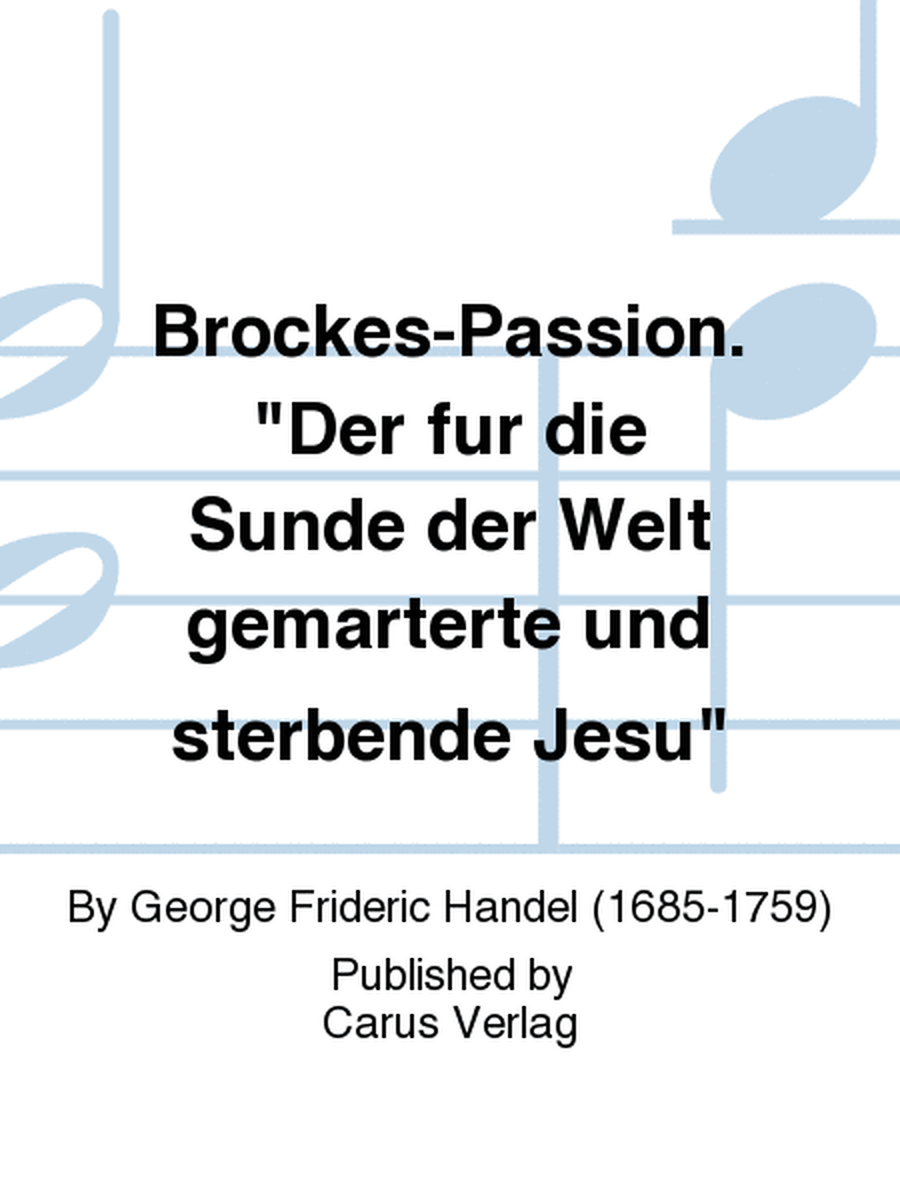 Brockes-Passion. "Der fur die Sunde der Welt gemarterte und sterbende Jesu"