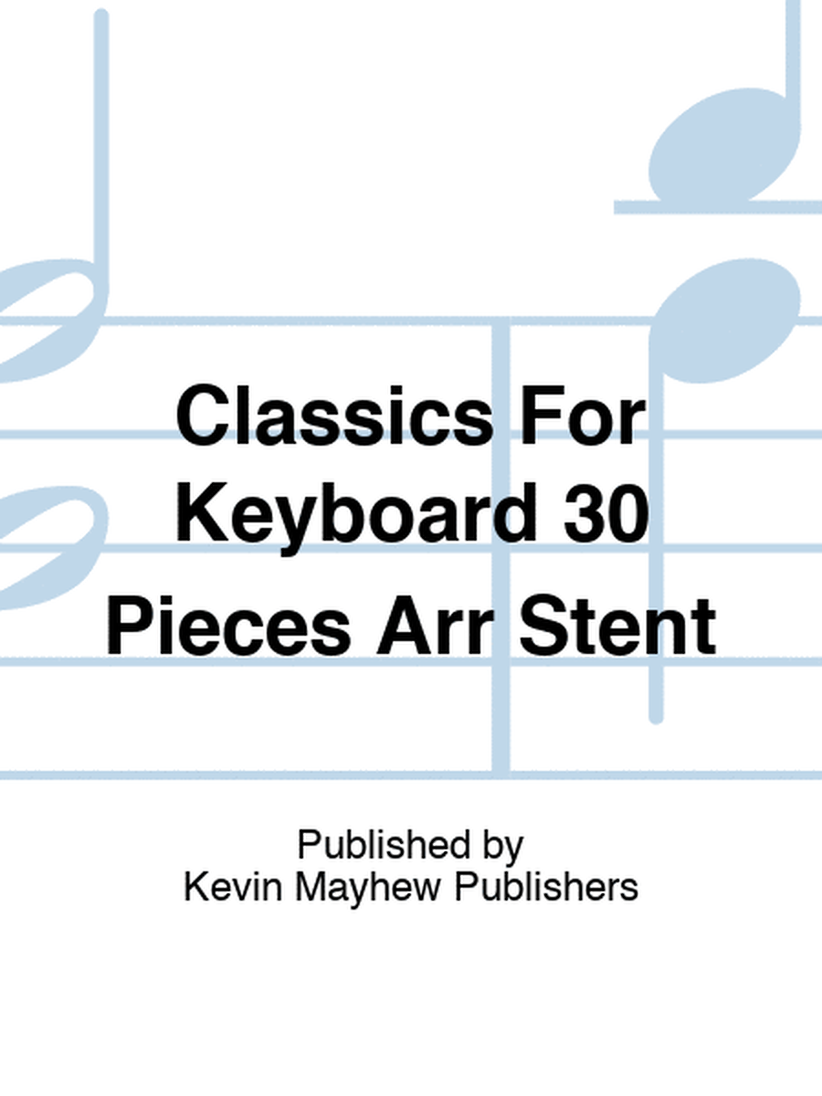 Classics For Keyboard 30 Pieces Arr Stent