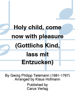 Book cover for Holy child, come now with pleasure (Gottlichs Kind, lass mit Entzucken)