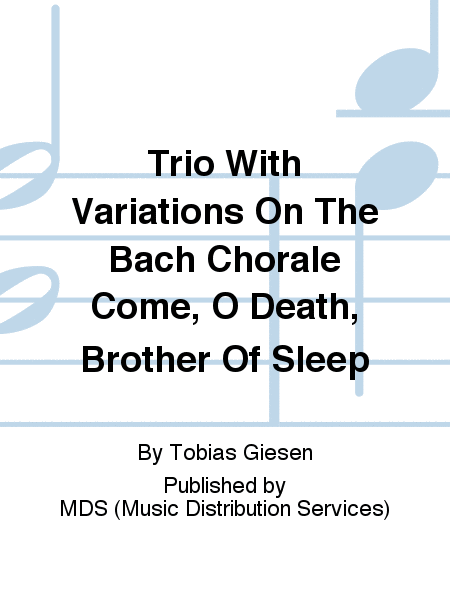 Trio with Variations on the Bach Chorale Come, O death, Brother of Sleep