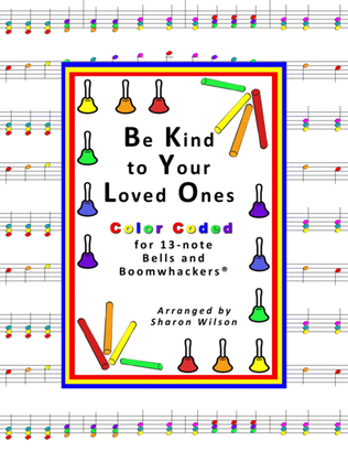 Be Kind to Your Loved Ones (for 13-note Bells and Boomwhackers with Color Coded Notes)