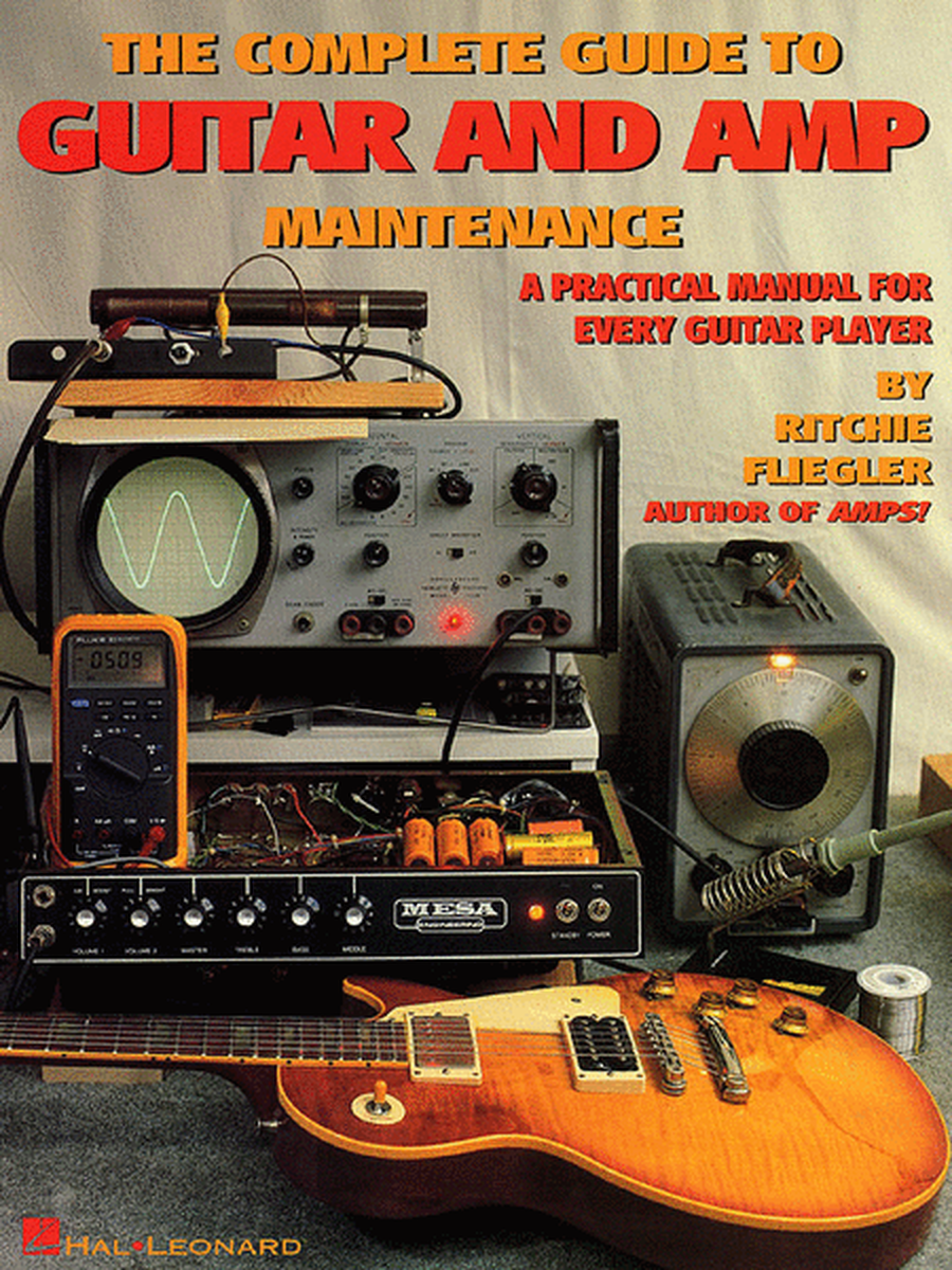 The Complete Guide to Guitar and Amp Maintenance