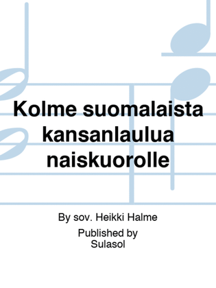 Book cover for Kolme suomalaista kansanlaulua naiskuorolle