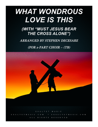 Book cover for What Wondrous Love (with "Must Jesus Bear The Cross Alone") (for 2-part choir - (TB)