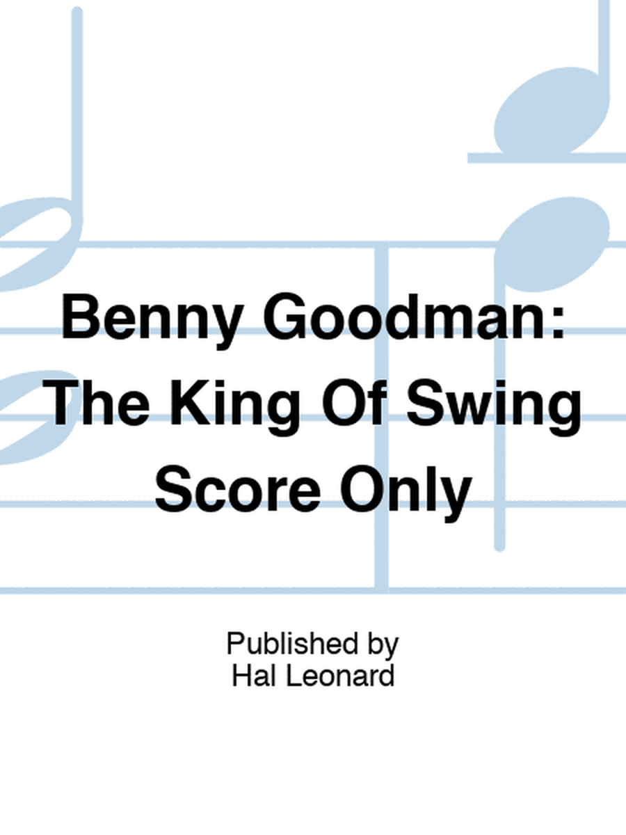 Benny Goodman: The King Of Swing Score Only