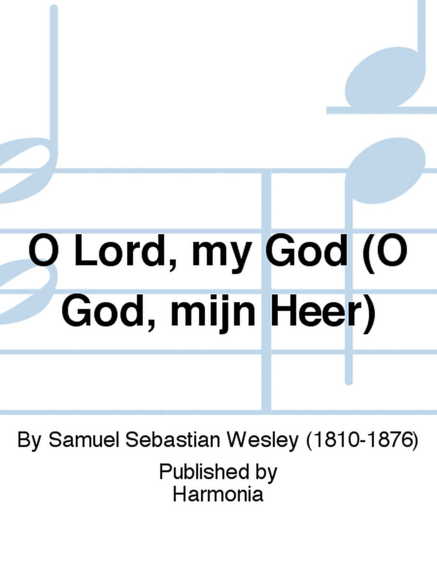 O Lord, my God (O God, mijn Heer)