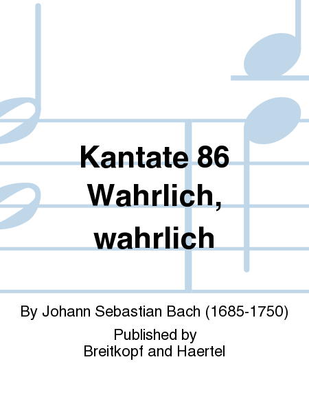 Kantate 86 Wahrlich, wahrlich