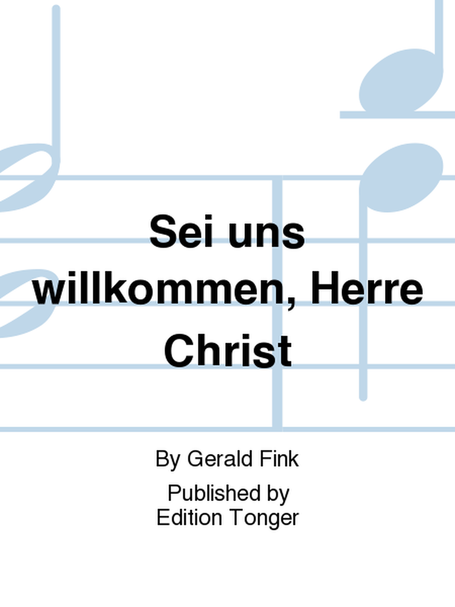 Sei uns willkommen, Herre Christ