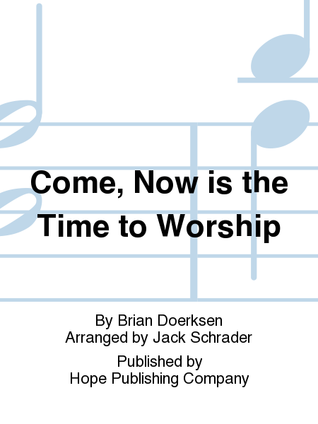 Come, Now Is the Time to Worship