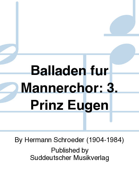 Balladen fur Mannerchor: 3. Prinz Eugen (F. Freiligrath - nach Carl Loewe)