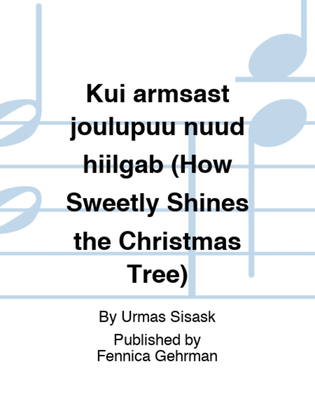 Kui armsast joulupuu nuud hiilgab (How Sweetly Shines the Christmas Tree)