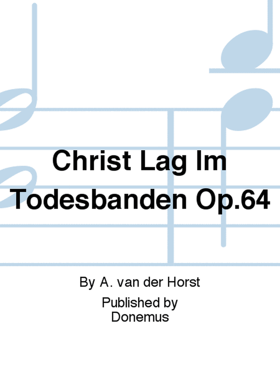 Christ Lag Im Todesbanden Op.64