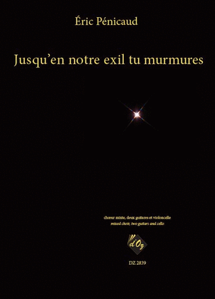 Jusqu’en notre exil tu murmures