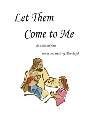 Book cover for Let Them Come to Me for SATB and piano