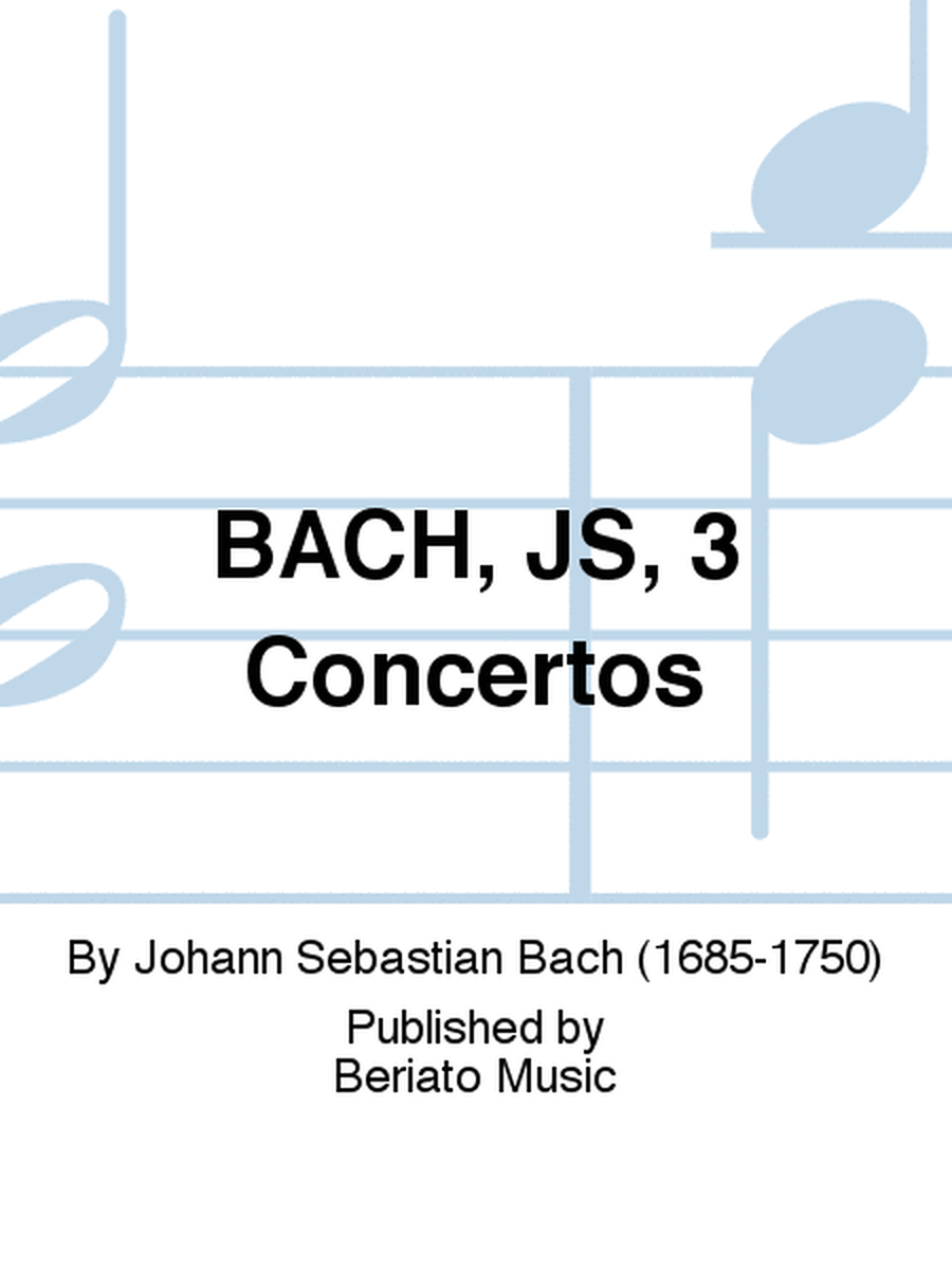 BACH, JS, 3 Concertos