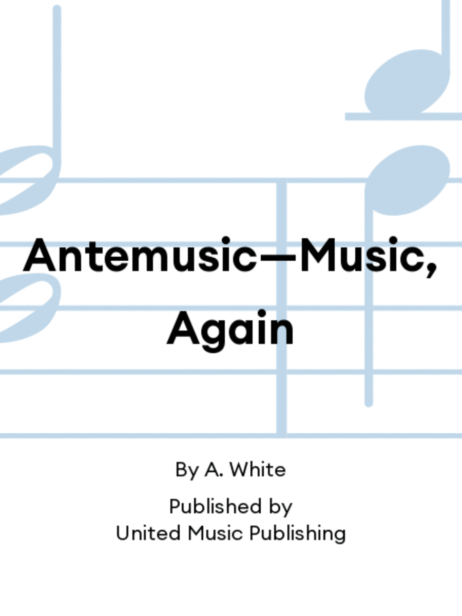 Antemusic—Music, Again